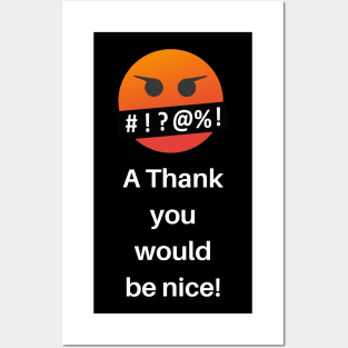 A Thank you would be nice! Posters and Art